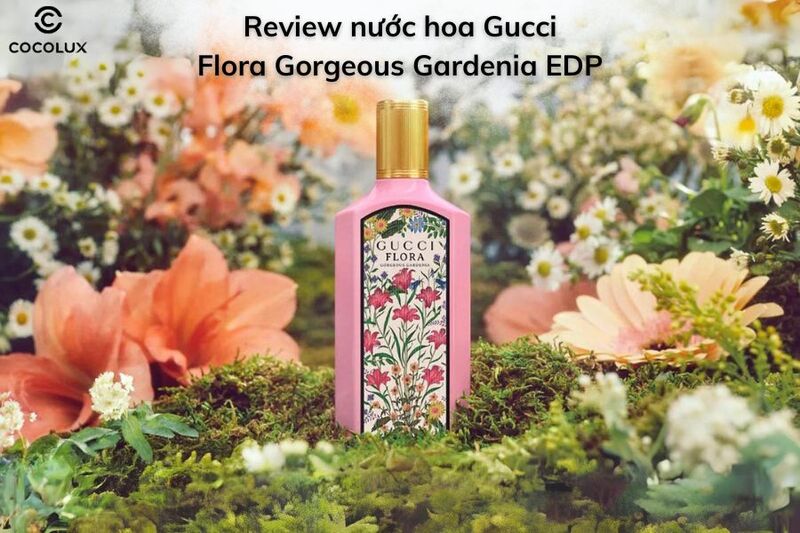 Review Nước Hoa Gucci Flora Gorgeous Gardenia EDP