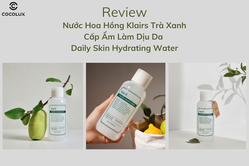 Review Nước Hoa Hồng Klairs Trà Xanh Cấp Ẩm Làm Dịu Da Daily Skin Hydrating Water 500ml 