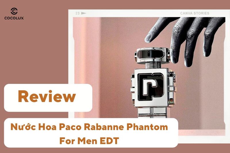 Review Nước Hoa Paco Rabanne Phantom For Men EDT