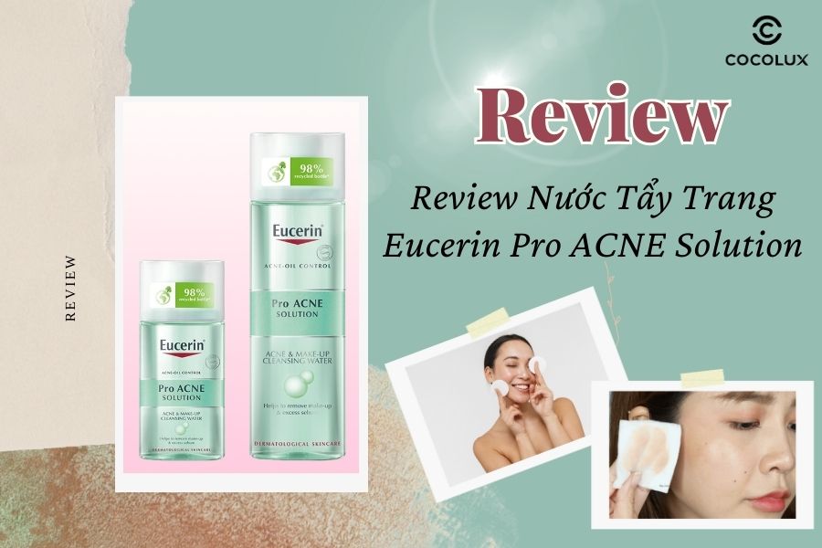 Review Nước Tẩy Trang Eucerin Pro ACNE Solution