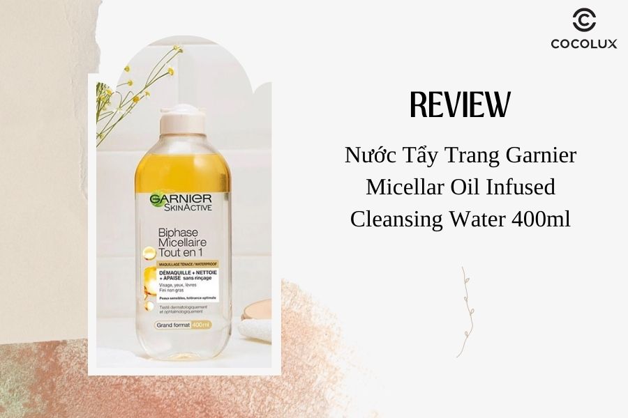Review Nước Tẩy Trang Garnier Micellar Oil Infused Cleansing Water 400ml