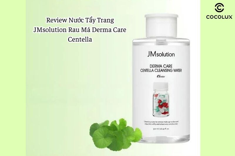 Review Nước Tẩy Trang JMsolution Rau Má Derma Care Centella