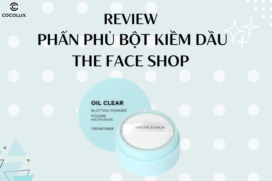 Phấn bột kiềm dầu The Face Shop có tốt không?