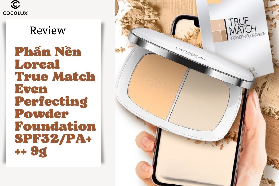 Review Phấn Nền Loreal True Match Even Perfecting Powder Foundation SPF32/PA+++ 9g