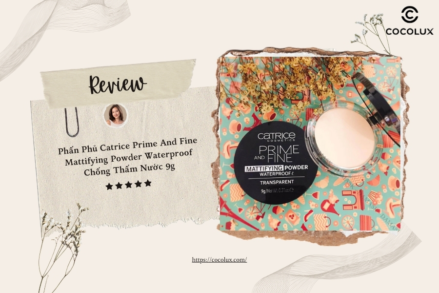 Review Phấn Phủ Catrice Prime And Fine Mattifying Powder Waterproof Chống Thấm Nước 9g