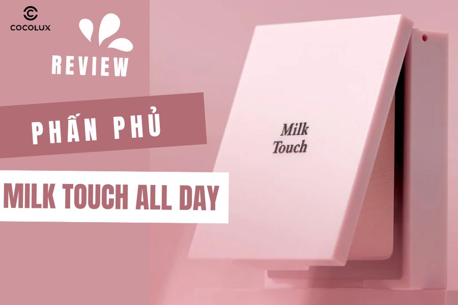 Review Phấn Phủ Milk Touch All Day Perfect Blurring Fixing Pact