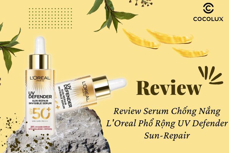 Review Serum Chống Nắng L'Oreal Phổ Rộng UV Defender Sun-Repair