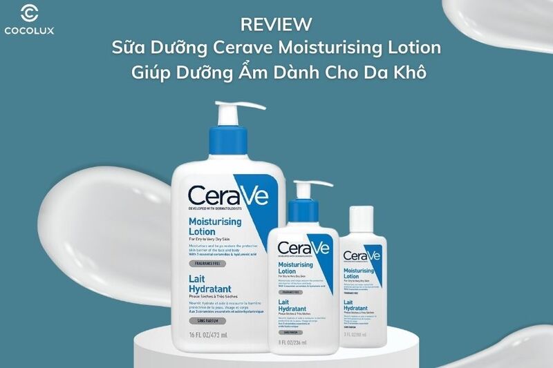 Review Sữa Dưỡng Cerave Moisturising Lotion Giúp Dưỡng Ẩm Dành Cho Da Khô