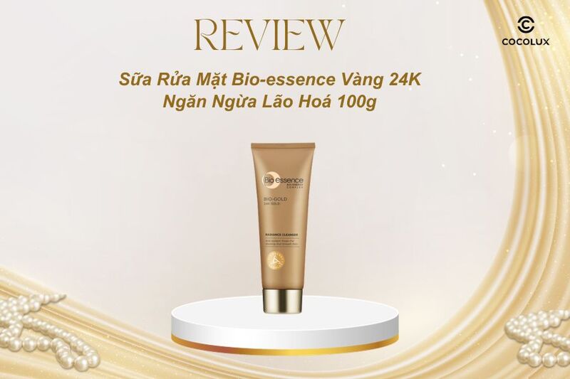 Review Sữa Rửa Mặt Bio-essence Vàng 24K Ngăn Ngừa Lão Hoá 100g