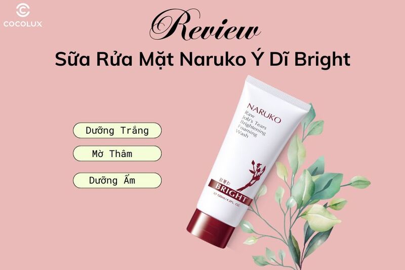 Review Sữa Rửa Mặt Naruko &Yacute; Dĩ Bright