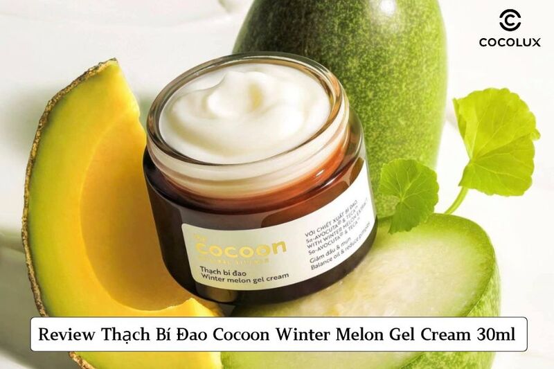 Review Thạch B&iacute; Đao Cocoon Winter Melon Gel Cream 30ml