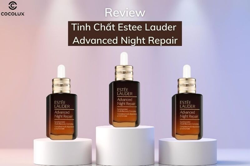 Review Tinh Chất Estee Lauder Advanced Night Repair