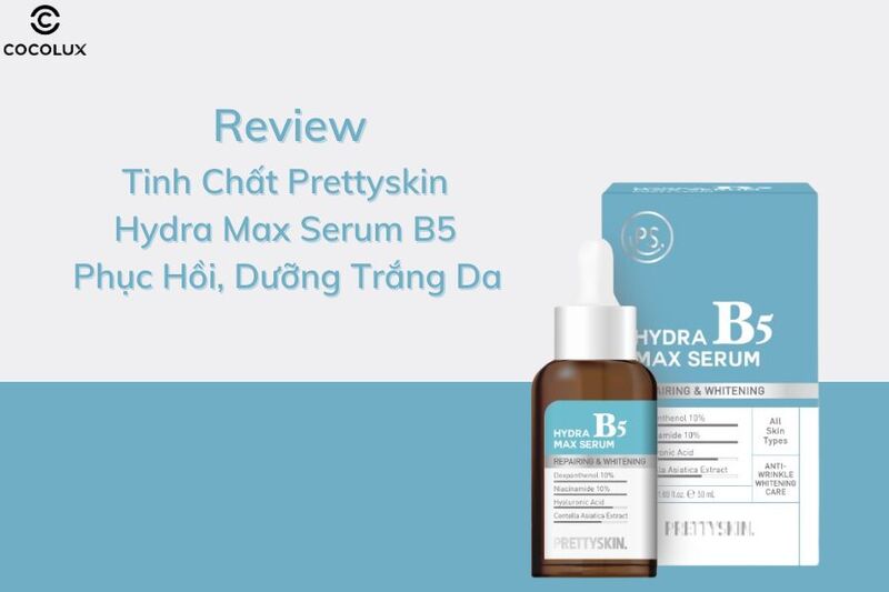 Review Tinh Chất Prettyskin Hydra Max Serum B5 Phục Hồi, Dưỡng Trắng Da 50ml