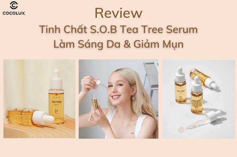Review Tinh Chất S.O.B Tea Tree Serum L&agrave;m S&aacute;ng Da V&agrave; Giảm Mụn 30ml