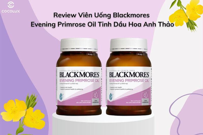 Review Viên Uống Blackmores Evening Primrose Oil Tinh Dầu Hoa Anh Thảo 