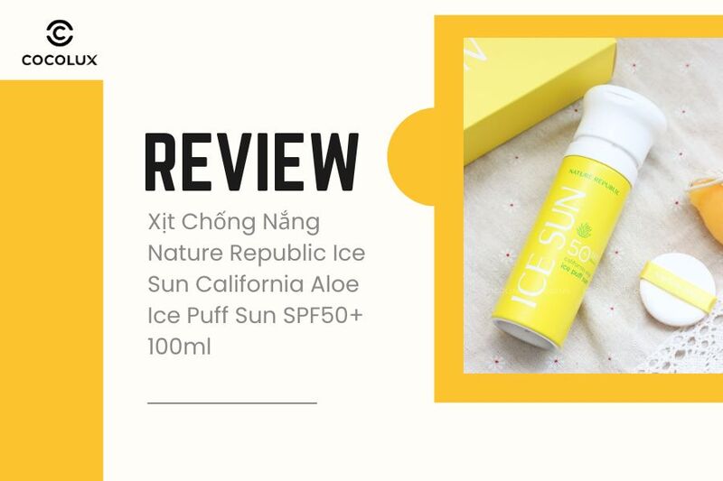 Review Xịt Chống Nắng Nature Republic Ice Sun California Aloe Ice Puff Sun SPF50+ 100ml