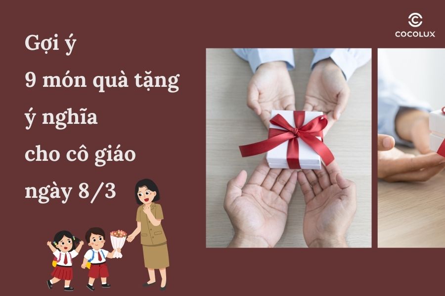 Gợi ý 9 món quà tặng ý nghĩa cho cô giáo ngày 8/3
