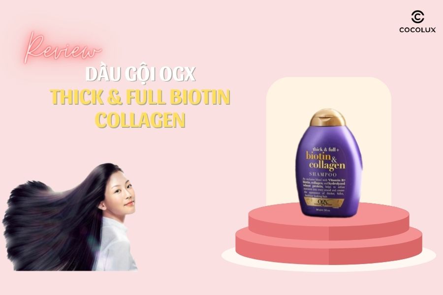 [Review] Dầu gội OGX Thick & Full Biotin Collagen