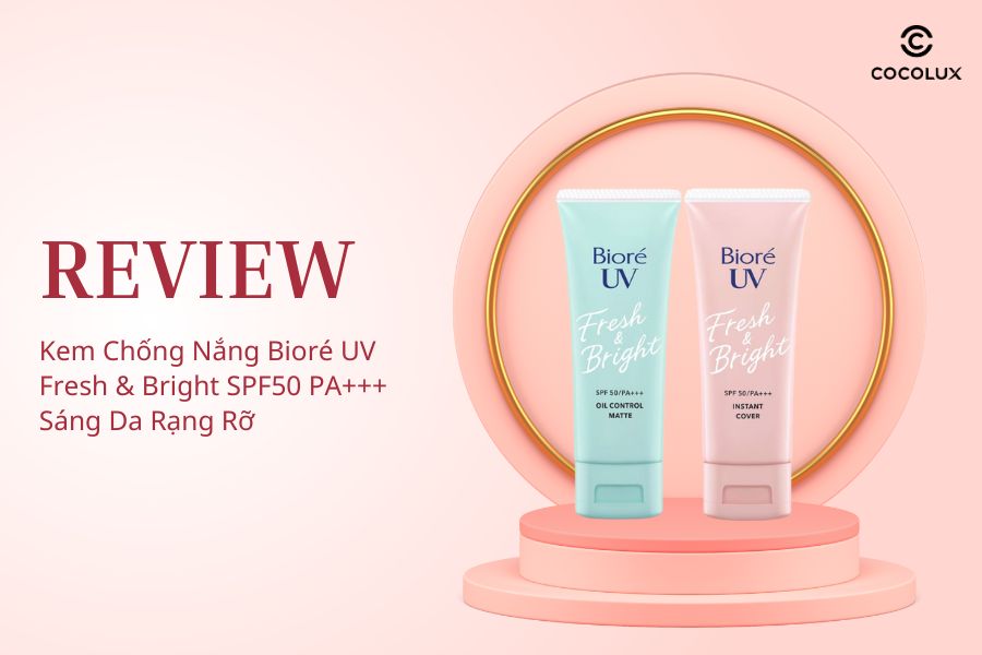 Review Kem Chống Nắng Bioré UV Fresh & Bright SPF50 PA+++ Sáng Da Rạng Rỡ