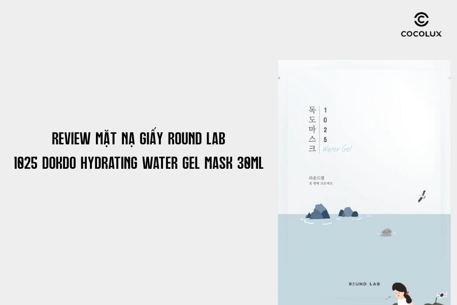 Review Mặt Nạ Giấy Round Lab 1025 Dokdo Hydrating Water Gel Mask 30ml