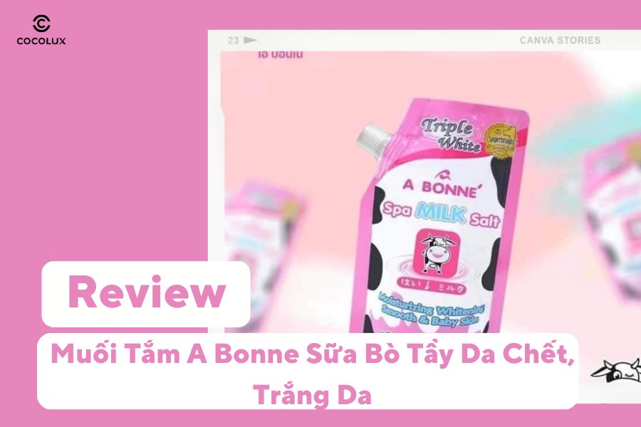 Review Muối Tắm A Bonne Sữa B&ograve; Tẩy Da Chết, Trắng Da