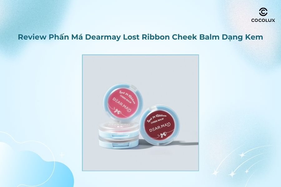 Review Phấn Má Dearmay Lost Ribbon Cheek Balm Dạng Kem