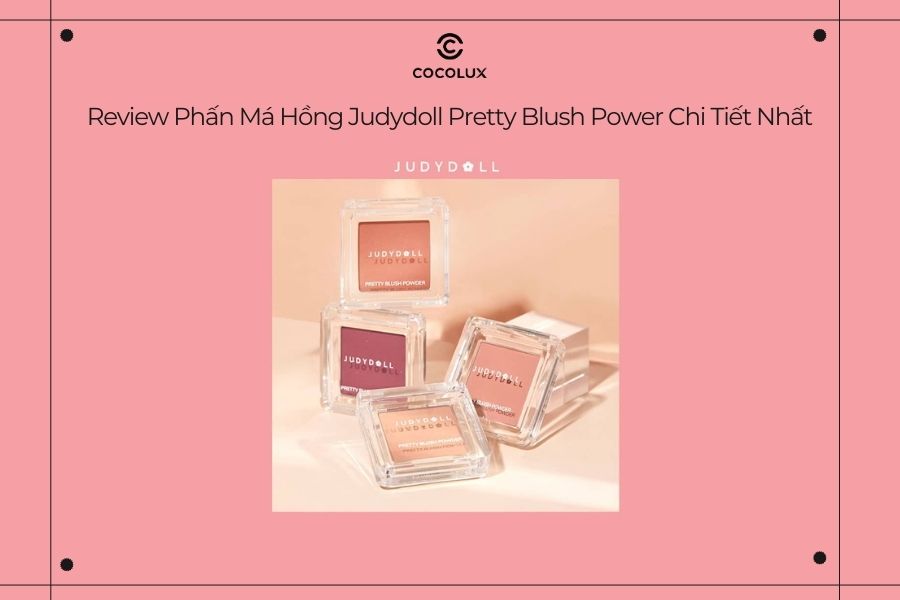 Review Phấn Má Hồng Judydoll Pretty Blush Power Chi Tiết Nhất