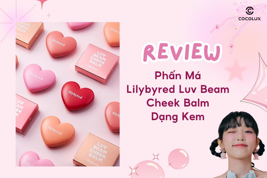 Review Phấn Má Lilybyred Luv Beam Cheek Balm Dạng Kem