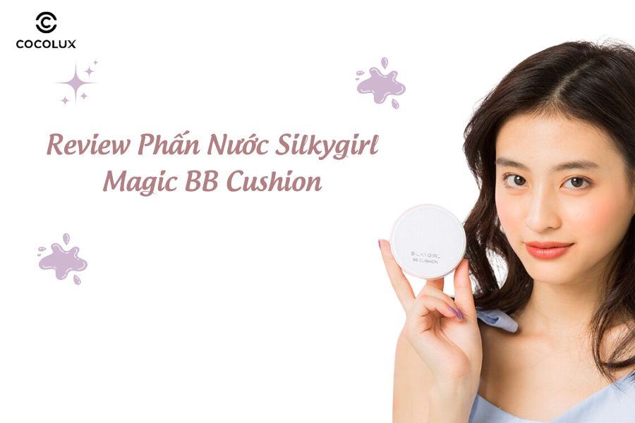 Review Phấn Nước Silkygirl Magic BB Cushion