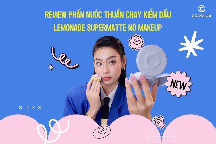 Review Phấn Nước Thuần Chay Kiềm Dầu Lemonade Supermatte No Makeup