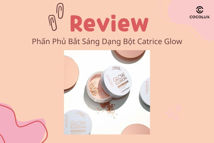 Review Phấn Phủ Bắt Sáng Dạng Bột Catrice Glow