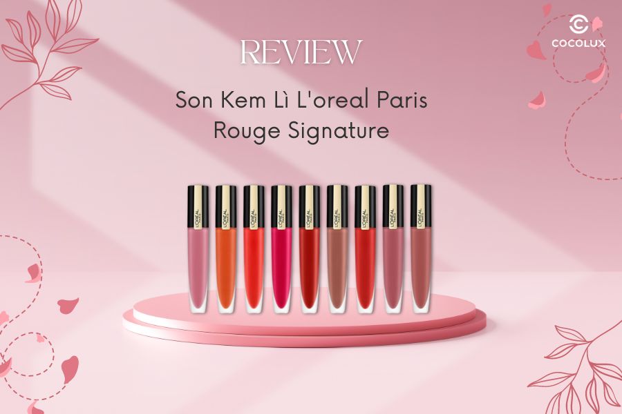 Review Son Kem Lì L'oreal Paris Rouge Signature