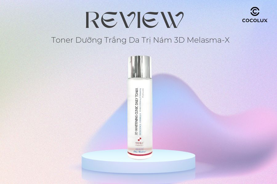 Review Toner Dưỡng Trắng Da Trị Nám 3D Melasma-X