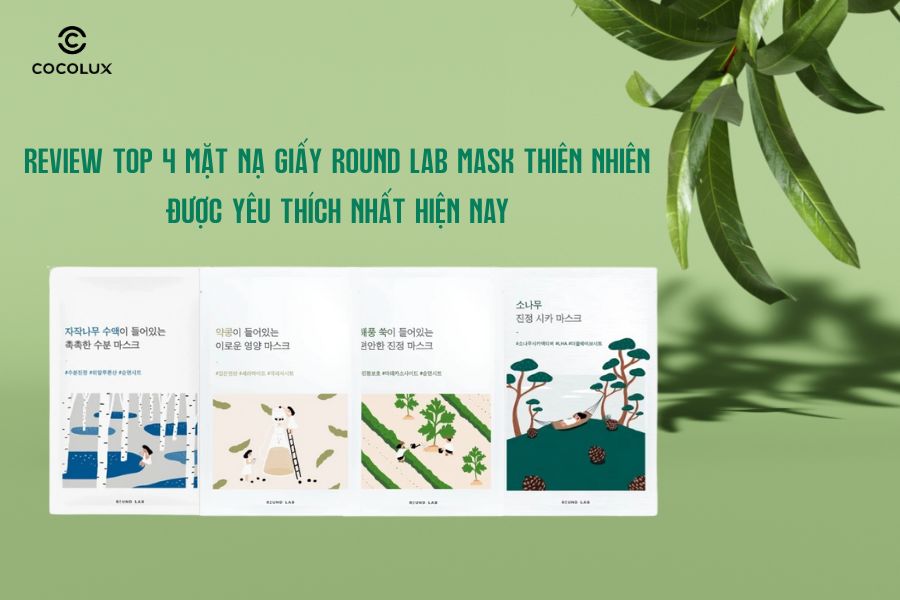 Review top 4 mặt nạ giấy Round Lab Mask thiên nhiên được yêu thích nhất hiện nay