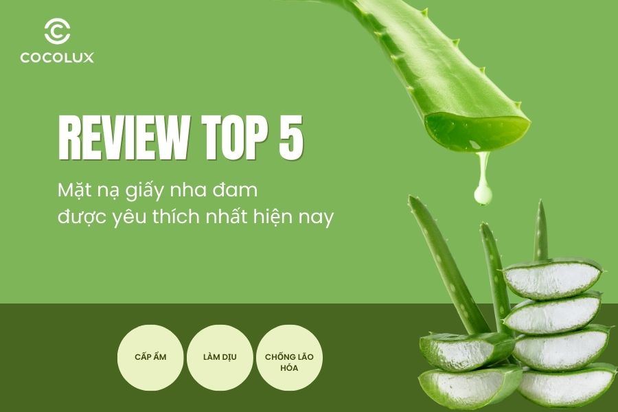 Review top 5 mặt nạ giấy nha đam được y&ecirc;u th&iacute;ch nhất 2025
