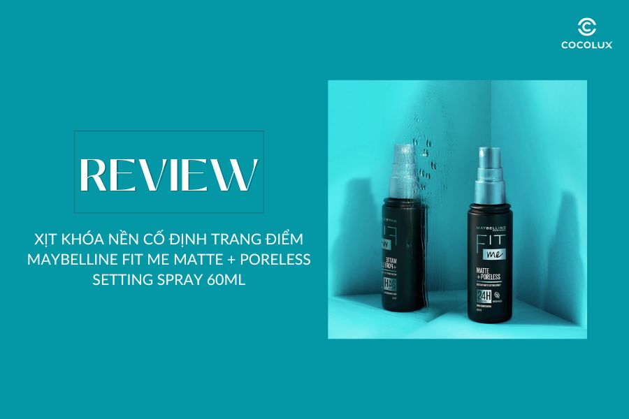 Review Xịt Khóa Nền Cố Định Trang Điểm Maybelline Fit Me Matte + Poreless Setting Spray 60ml
