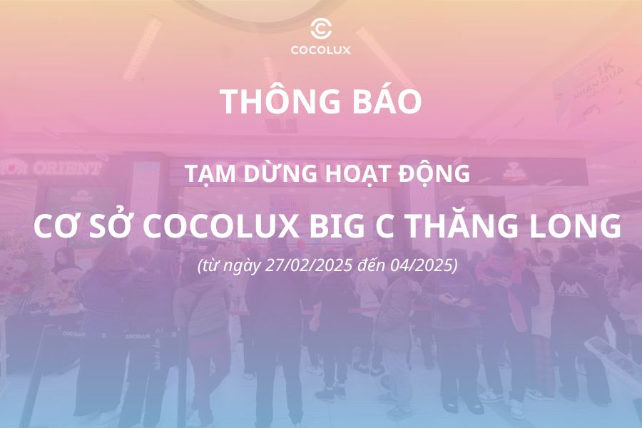 THÔNG BÁO TẠM DỪNG HOẠT ĐỘNG CƠ SỞ COCOLUX BIG C THĂNG LONG