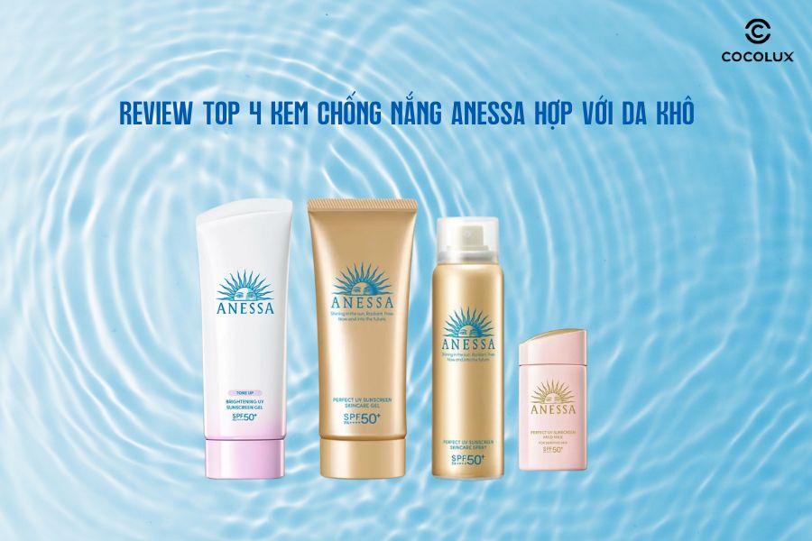 Top 4 kem chống nắng Anessa hợp với da kh&ocirc;