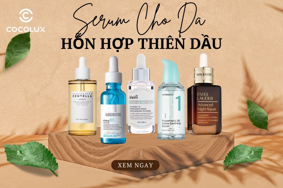 TOP 10+ Serum Cho Da Hỗn Hợp Thiên Dầu Tốt Nhất Hiện Nay