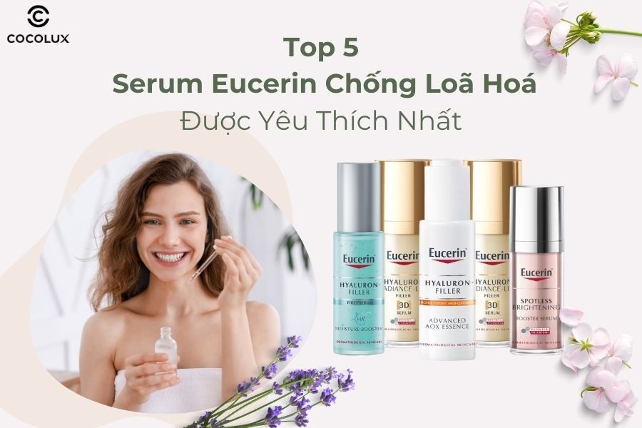 Top 5 serum chống l&atilde;o ho&aacute; Eucerin b&aacute;n chạy nhất hiện nay