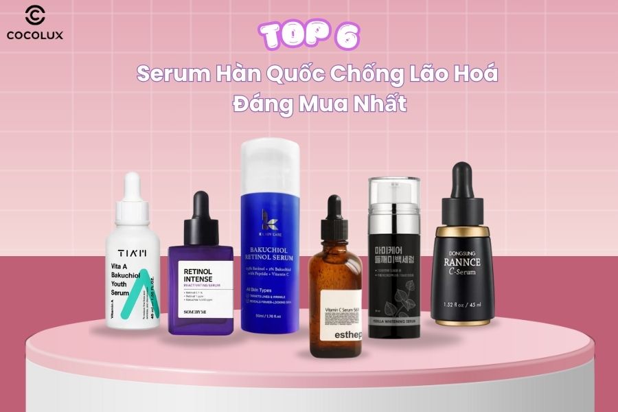 Top 6 serum Hàn Quốc chống lão hoá đáng mua nhất 2025