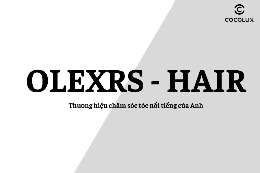 Olexrs thương hiệu chăm sóc tóc nổi tiếng của Anh