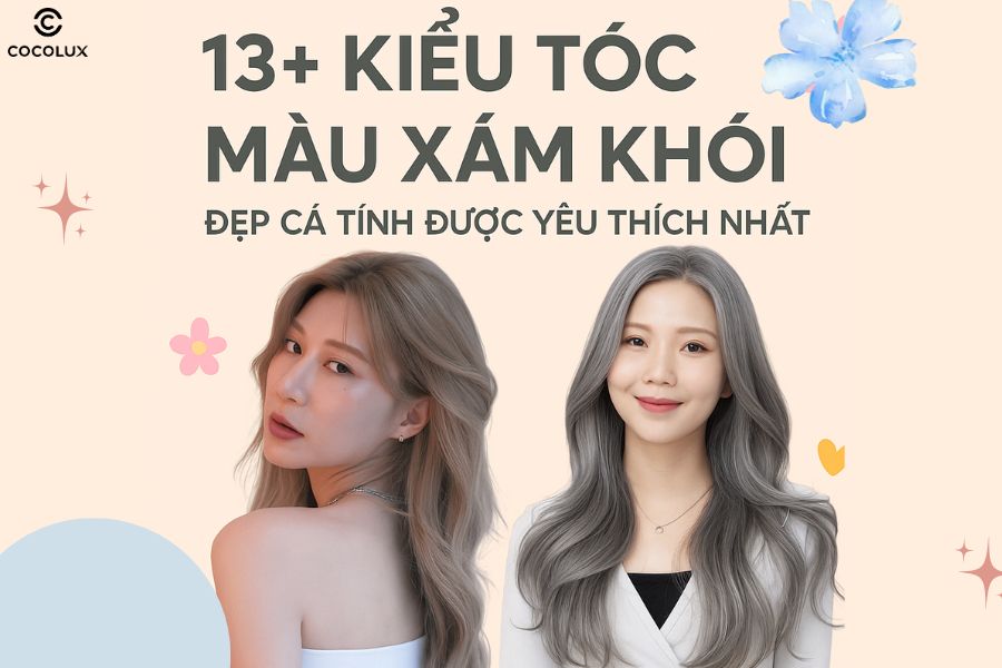Gợi &yacute; 13+ kiểu t&oacute;c m&agrave;u x&aacute;m kh&oacute;i đẹp c&aacute; t&iacute;nh được y&ecirc;u th&iacute;ch nhất hiện nay