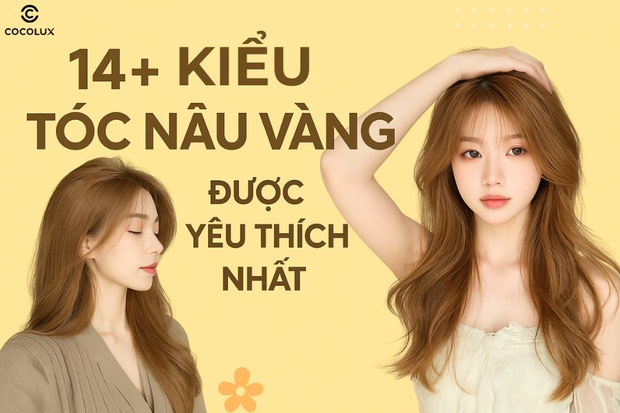 Bật m&iacute; 14+ kiểu t&oacute;c m&agrave;u n&acirc;u v&agrave;ng được y&ecirc;u th&iacute;ch nhất hiện nay