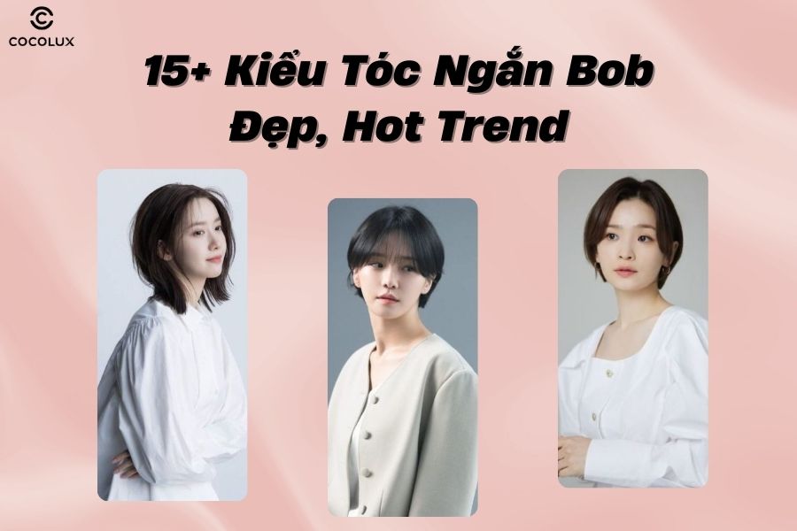 15+ Kiểu tóc ngắn bob đẹp, hot trend nhất 2025
