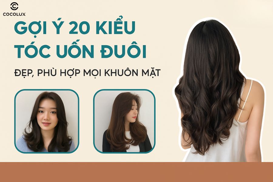 Gợi ý 20 kiểu tóc uốn đuôi đẹp, phù hợp mọi khuôn mặt