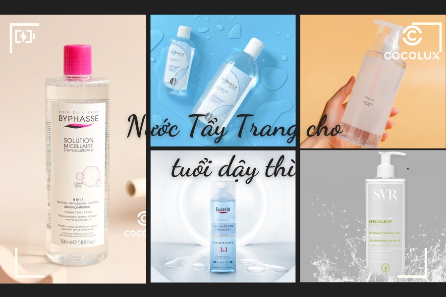 TOP 22+ Loại Nước Tẩy Trang Cho Tuổi Dậy Thì, Loại Nào Tốt Nhất?