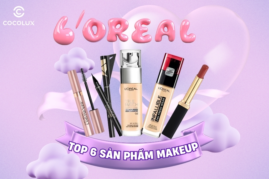Top 6 Sản Phẩm Makeup L'Oreal Paris Cho Vẻ Đẹp Rạng Rỡ Chuẩn Sao