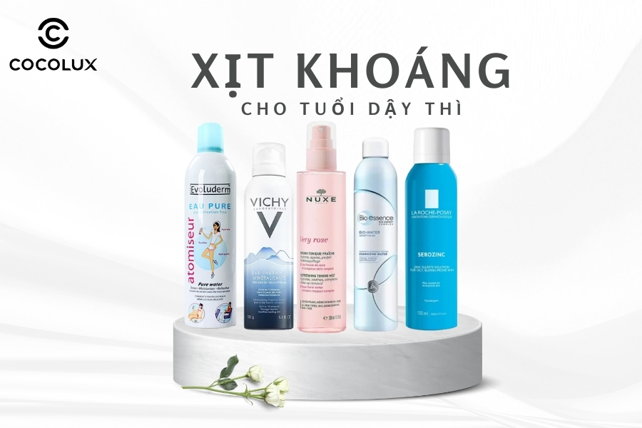 Top 7 Xịt Khoáng Cho Tuổi Dậy Thì Dưỡng Ẩm Tốt Nhất